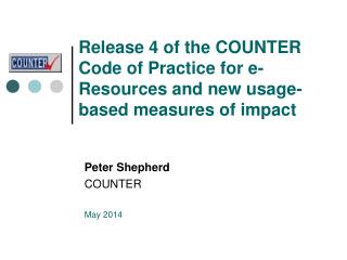 Release 4 of the COUNTER Code of Practice for e-Resources and new usage-based measures of impact