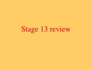 Stage 13 review