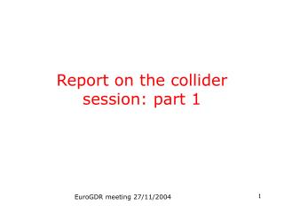 Report on the collider session: part 1