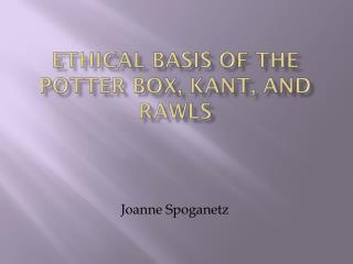 Ethical basis of the potter box, kant , and rawls