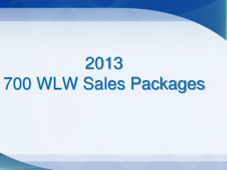 2013 700 WLW Sales Packages