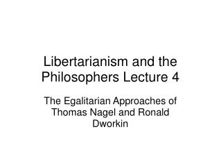 Libertarianism and the Philosophers Lecture 4