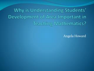 Why is Understanding Students’ Development of Area Important in Teaching Mathematics?