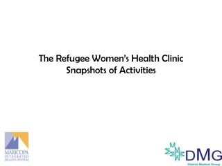 The Refugee Women’s Health Clinic Snapshots of Activities