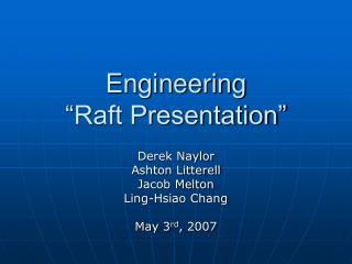 Engineering “Raft Presentation”