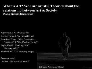 References to Readings Today: Becker, Howard. “Art Worlds&quot;, and