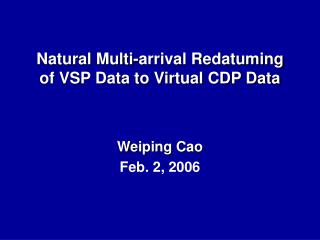 Natural Multi-arrival Redatuming of VSP Data to Virtual CDP Data