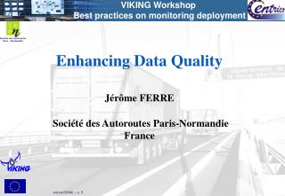 Enhancing Data Quality Jérôme FERRE Société des Autoroutes Paris-Normandie France