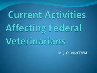 Current Activities Affecting Federal Veterinarians