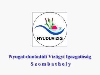 Nyugat-dunántúli Vízügyi Igazgatóság S z o m b a t h e l y