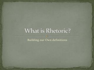 What is Rhetoric?