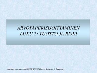 ARVOPAPERISIJOITTAMINEN LUKU 2: TUOTTO JA RISKI