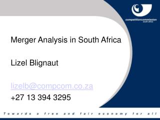 Merger Analysis in South Africa 	Lizel Blignaut lizelb@compcom.co.za 	+27 13 394 3295