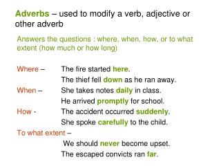 Adverbs – used to modify a verb, adjective or other adverb