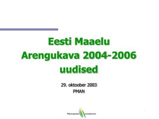 Eesti Maaelu Arengukava 2004-2006 uudised 29. oktoober 2003 PMAN