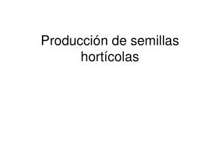 Producción de semillas hortícolas