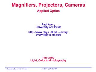 Magnifiers, Projectors, Cameras Applied Optics Paul Avery University of Florida