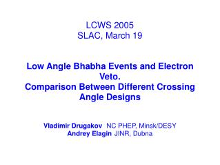LCWS 2005 SLAC, March 19 Low Angle Bhabha Events and Electron Veto.