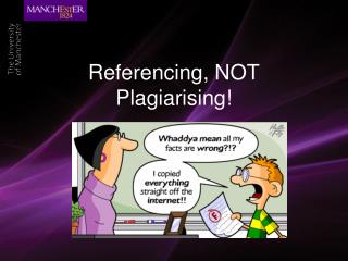 Referencing, NOT Plagiarising!