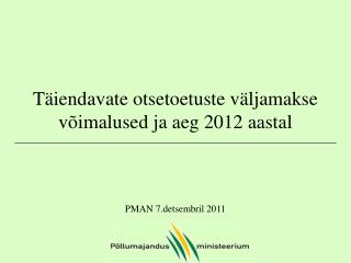 Täiendavate otsetoetuste väljamakse võimalused ja aeg 2012 aastal