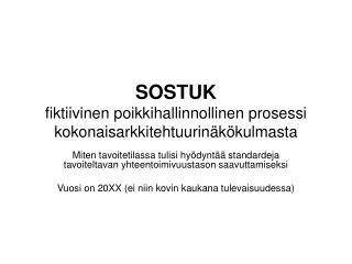 SOSTUK fiktiivinen poikkihallinnollinen prosessi kokonaisarkkitehtuurinäkökulmasta