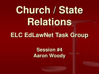 Church / State Relations ELC EdLawNet Task Group Session #4 Aaron Woody