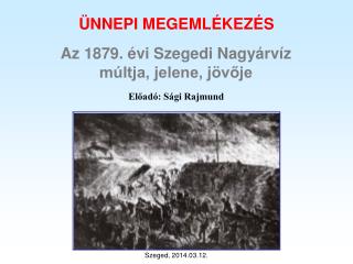 Az 1879. évi Szegedi Nagyárvíz múltja, jelene, jövője