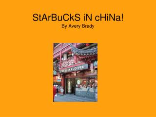 StArBuCkS iN cHiNa! By Avery Brady