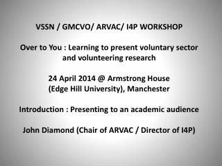 VSSN / GMCVO / ARVAC/ I4P WORKSHOP Key Themes: Engagement Relevance Learning Application