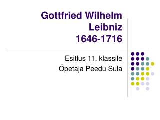 Gottfried Wilhelm Leibniz 1646-1716