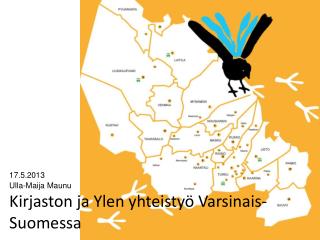 17.5.2013 Ulla-Maija Maunu Kirjaston ja Ylen yhteistyö Varsinais-Suomessa