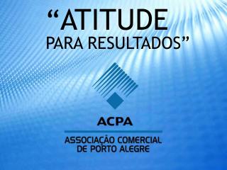 “ ATITUDE PARA RESULTADOS”