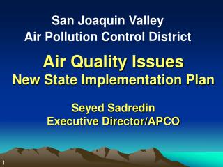 Air Quality Issues New State Implementation Plan Seyed Sadredin Executive Director/APCO