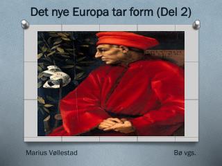 Det nye Europa tar form (Del 2) Marius Vøllestad Bø vgs.