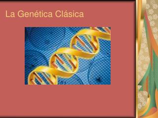 La Genética Clásica
