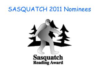 SASQUATCH 2011 Nominees