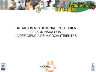 SITUACION NUTRICIONAL EN EL HUILA RELACIONADA CON LA DEFICIENCIA DE MICRONUTRIENTES