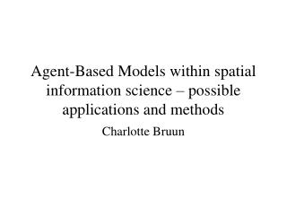 Agent-Based Models within spatial information science – possible applications and methods