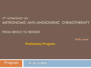 3 rd Workshop on Metronomic Anti- Angiogenic Chemotherapy From Bench to Bedside