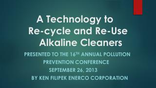 A Technology to Re-cycle and Re-Use Alkaline Cleaners