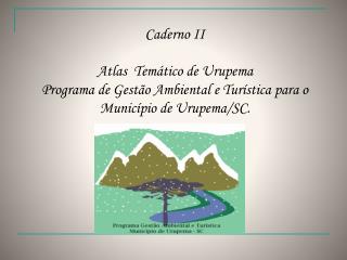Caderno II Atlas Temático de Urupema Programa de Gestão Ambiental e Turística para o
