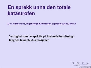 En sprekk unna den totale katastrofen Geir H Moshuus, Inger-Hege Kristiansen og Helle Suseg, NOVA