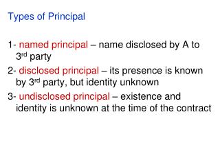 Types of Principal 1- named principal – name disclosed by A to 3 rd party