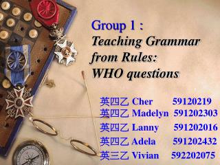 Group 1 : Teaching Grammar from Rules: WHO questions