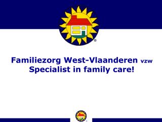 Familiezorg West-Vlaanderen vzw Specialist in family care!