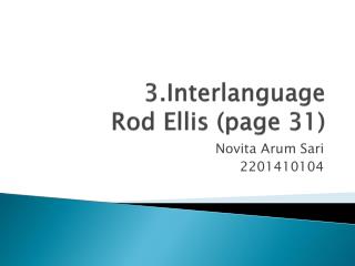 3.Interlanguage Rod Ellis (page 31)