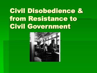 Civil Disobedience &amp; from Resistance to Civil Government
