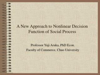 A New Approach to Nonlinear Decision Function of Social Process