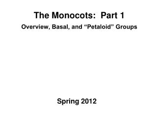The Monocots: Part 1 Overview, Basal, and “Petaloid” Groups