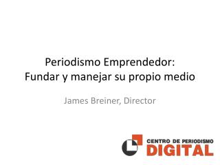 Periodismo Emprendedor: Fundar y manejar su propio medio